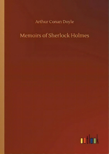 Memoirs Of Sherlock Holmes, De Sir Arthur An Doyle. Editorial Outlook Verlag, Tapa Blanda En Inglés