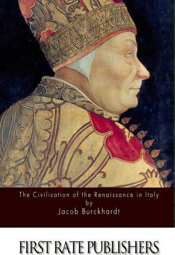 The Civilisation Of The Renaissance In Italy, De Jacob Burckhardt. Editorial Createspace Independent Publishing Platform, Tapa Blanda En Inglés