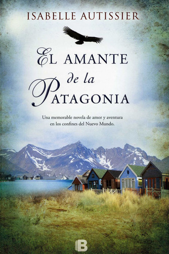 El amante de la Patagonia, de Autissier, Isabelle. Serie Ediciones B Editorial Ediciones B, tapa blanda en español, 2013