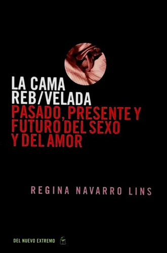 La cama reb/velada, de Navarro Lins Regina. Editorial Del Nuevo Extremo, edición 2009 en español