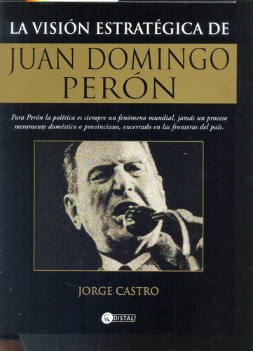La Vision Estrategica De Juan Domingo Peron  - Jorge Castro
