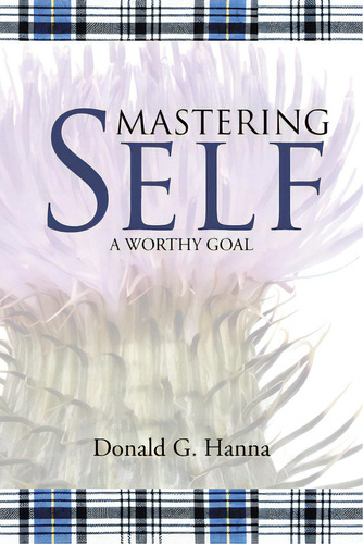 Mastering Self: A Worthy Goal, De Hanna, Donald G.. Editorial Westbow Pr, Tapa Blanda En Inglés