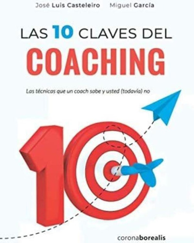 Libro: Las 10 Claves Del Coaching. Las Técnicas Que Un Coach