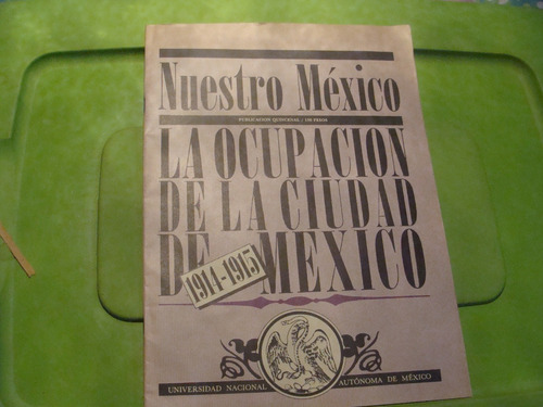 Libro Nuestro Mexico , La Ocupacion De La Ciudad De Mexico 1