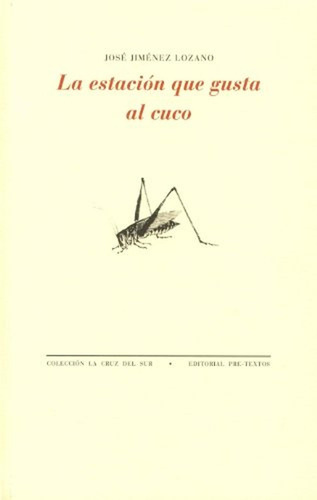 La estación que gusta al cuco (La cruz del sur), de Jiménez Lozano, José. Editorial Pre-Textos, tapa pasta blanda, edición 1 en español, 2010