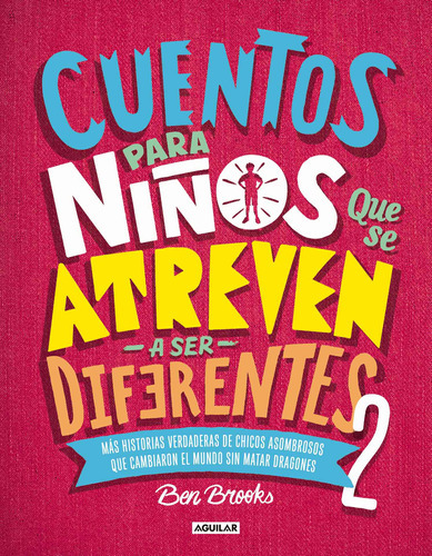 Cuentos Para Niños Que Se Atreven A Ser Diferentes 2: Más Historias Verdaderas De Chicos Que Cambiaron El Mundo Sin Matar Dragones, De Brooks, Ben. Serie No Aplica Editorial Aguilar, Tapa Dura En Espa