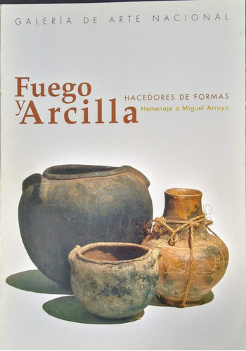 Fuego Y Arcilla. Hacedores De Formas. 