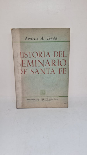 Historia Del Seminario De Santa Fe - Americo A Tonda - Usado