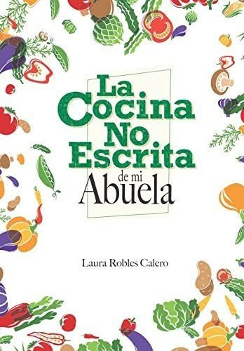 Libro La Cocina No Escrita De Mi Abuela (spanish Edition)