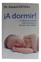 Comprar ¡a Dormir! El Método Estivill Para Enseñar A Dormir