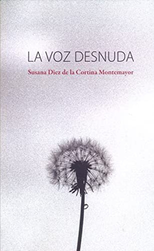 Libro La Voz Desnuda De Diez De La Cortina Montemayor Susana