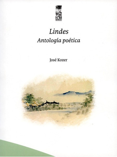 Lindes. Antologia Poetica, De Koser, José. Editorial Lom Ediciones, Tapa Blanda, Edición 1 En Español, 2014
