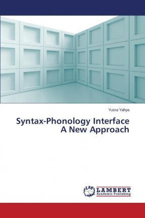 Libro Syntax-phonology Interface A New Approach - Yahya Y...