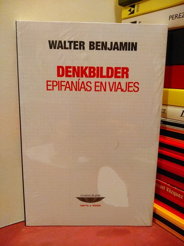 Denkbilder. Epifanías En Viajes - Walter Benjamin