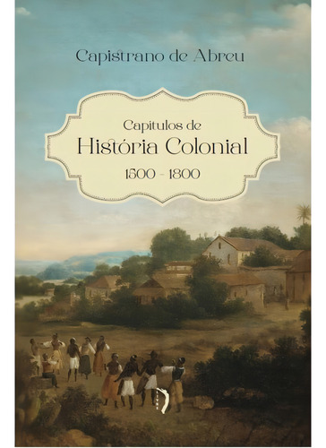 Capítulos De História Colonial - 15001800, De Abreu, Capistrano De. Editorial Ediçoes Livre, Capa Mole, Edição 2024-08-30 00:00:00 Em Português