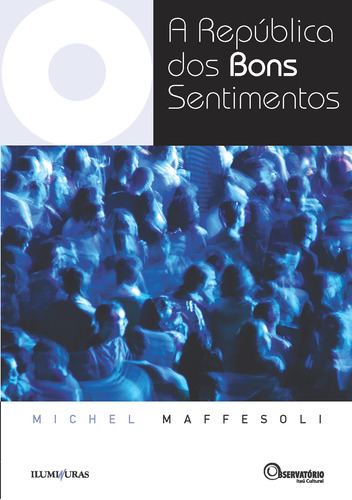 A república dos bons sentimentos, de Maffesoli, Michel. Editora Iluminuras Ltda., capa mole em português, 2000