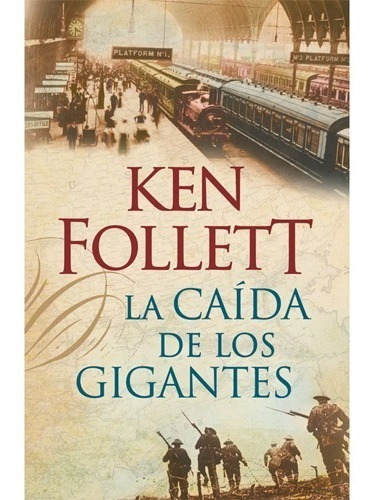 La Caída De Los Gigantes. Ken Follett · Penguin Random House