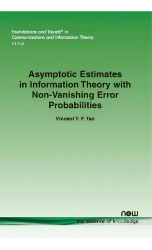 Asymptotic Estimates In Information Theory With Non-vanishing Error Probabilities, De Vincent Y. F. Tan. Editorial Now Publishers Inc, Tapa Blanda En Inglés