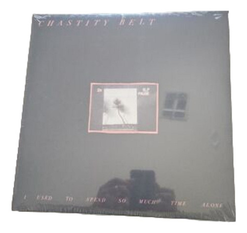 Chastity Belt Lp I Used To Spend So Much Time Alone Lacrado
