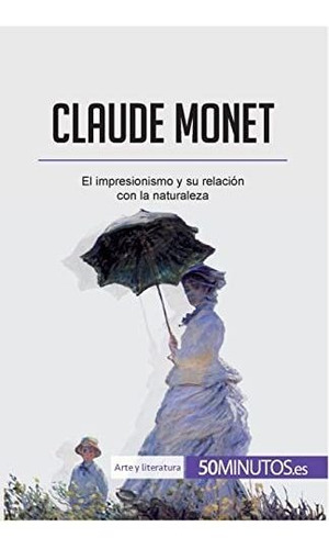 Claude Monet: El Impresionismo Y Su Relación Con La Naturale
