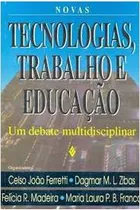 Comprar Livro Novas Tecnologias, Trabalho E Educação: Um Debate Multidisciplinar - Celso João Ferretti; E Outros Organizadores [1994]