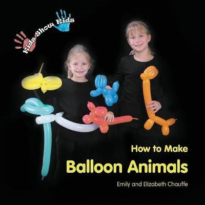 Libro Kids Show Kids How To Make Balloon Animals - Emily ...