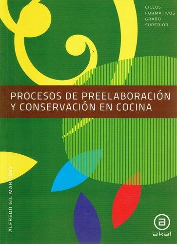 Procesos De Preelaboración Y Conservación En Cocina, de GIL MARTÍNEZ, ALFREDO. Editorial Akal, tapa blanda, edición 1 en español, 2012