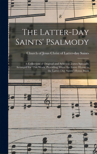 The Latter-day Saints' Psalmody: A Collection Of Original And Selected Tunes Specially Arranged F..., De Church Of Jesus Christ Of Latter-day. Editorial Legare Street Pr, Tapa Dura En Inglés