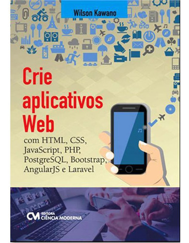 Crie Aplicativos Web Com Html, Css, Javascript, Php, Postgre, De Kawano, Wilson. Editora Ciencia Moderna, Capa Mole Em Português