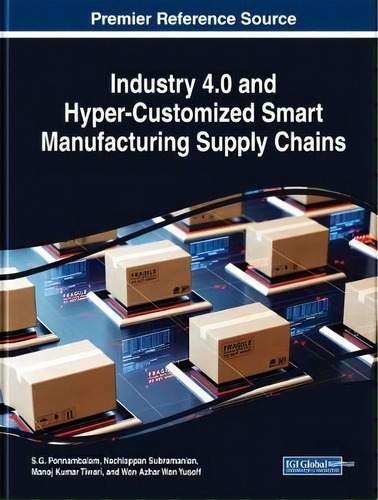 Industry 4.0 And Hyper-customized Smart Manufacturing Supply Chains, De S.g. Ponnambalam., Vol. 1. Editorial Igi Global, Tapa Dura En Inglés