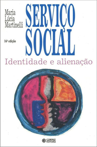 Serviço Social: identidade e alienação, de Martinelli, Maria Lúcia. Cortez Editora e Livraria LTDA, capa mole em português, 2018