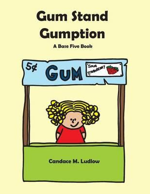 Gum Stand Gumption : A Base Five Book - Candace M Ludlow