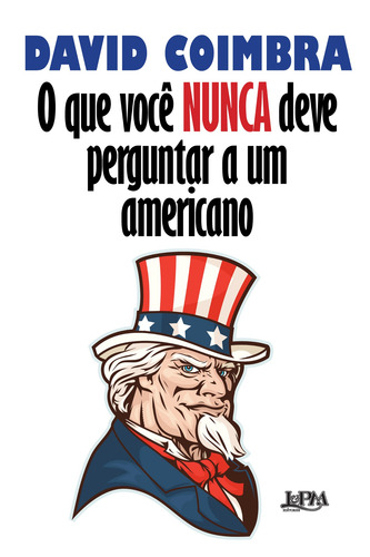 O que você nunca deve perguntar a um americano, de Coimbra, David. Editorial Publibooks Livros e Papeis Ltda., capa mole em português, 2017
