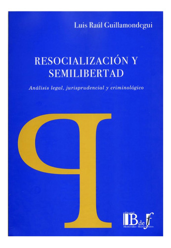 Resocializacion Y Semilibertad - Guillamondegui, Luis Raul