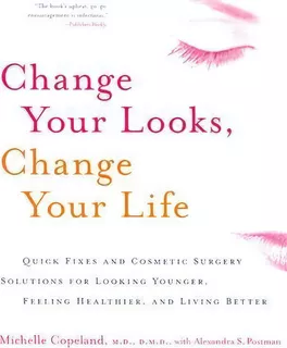 Change Your Looks, Change Your Life : Quick Fixes And Cosmetic Surgery Solutions For Looking Youn..., De Michelle Copeland. Editorial William Morrow & Company, Tapa Blanda En Inglés