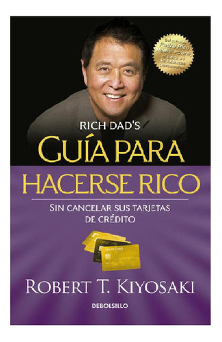 GUIA PARA HACERSE RICO SIN CANCELAR SUS, de Kiyosaki, Robert T.. Serie Bestseller Editorial Debolsillo, tapa pasta blanda, edición 1 en español, 2015