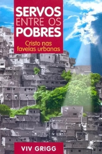 Livro Servos Entre Os Pobres - Viv Grigg [2008]