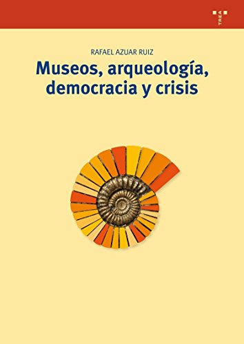 Libro Museos Arqueología Democracia Y Crisis De Rafael Azuar