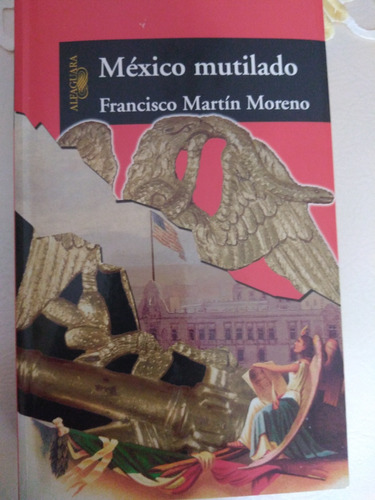 Libro México Mutilado Francisco Martín Ed. Alfaguara 