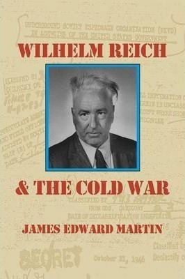 Wilhelm Reich And The Cold War - James Edward Martin (pap...