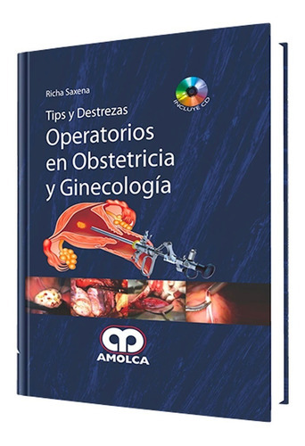 Tips Y Destrezas Operatorios En Obstetricia Y Ginecología., De Richa Saxena. Editorial Amolca, Tapa Dura En Español, 2015