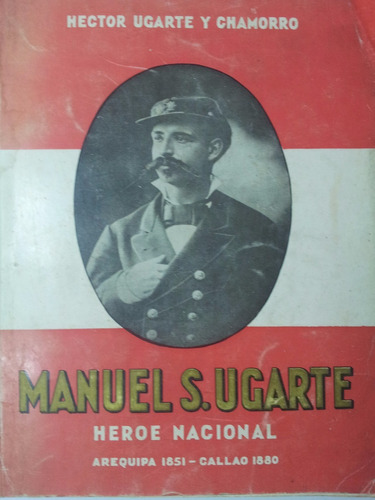 Guerra Con Chile - Manuel S. Ugarte Heroe Nacional 1851-1880