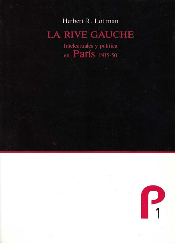 La Rive Gauche. Intelectuales Y Política En París Lottmann
