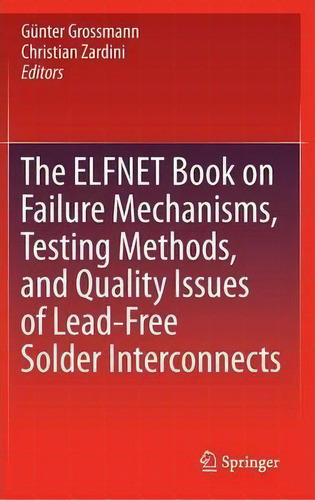 The Elfnet Book On Failure Mechanisms, Testing Methods, And Quality Issues Of Lead-free Solder In..., De Günter Grossmann. Editorial Springer London Ltd, Tapa Dura En Inglés