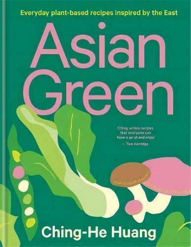 Asian Green : Everyday Plant-based Recipes Inspired By The East, De Ching-he Huang. Editorial Octopus Publishing Group, Tapa Dura En Inglés
