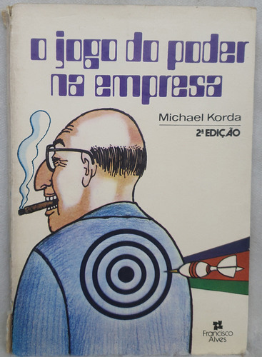 Livro O Jogo Do Poder Na Empresa - Michael Korda - Editora Francisco Alves (Usado)