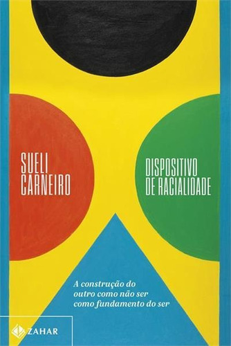 Dispositivo De Racialidade: A Construçao Do Outro Como Nao Ser Como Fundamento Do Ser - 1ªed.(2023), De Sueli Carneiro. Editora Zahar, Capa Mole, Edição 1 Em Português, 2023