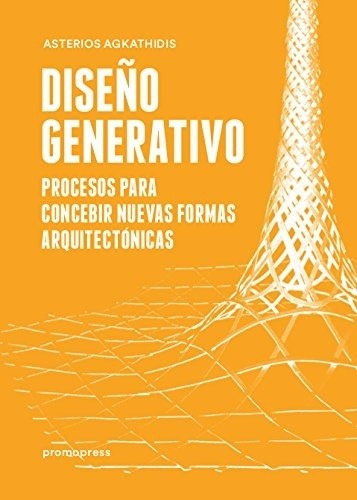 Diseño generativo - Asterios Agkathidis, de Asterios Agkathidis. Editorial Promopress, tapa blanda en español, 2017
