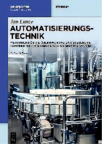 Automatisierungstechnik : Methoden Fur Die Ueberwachung Und Steuerung Kontinuierlicher Und Ereign..., De Jan Lunze. Editorial Walter De Gruyter, Tapa Dura En Alemán