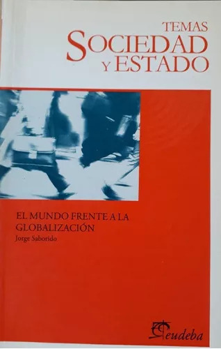 Jorge Saborido: El Mundo Frente A La Globalización